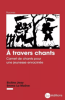 À travers chants. Carnet de chants pour une jeunesse enracinée