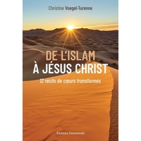 De l’Islam à Jésus-Christ, 12 récits de cœurs transformés