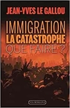 Immigration : la catastrophe Que faire ?