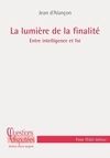 La Lumière de la finalité - Entre intelligence et foi 