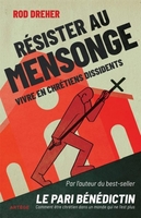 Résister au mensonge : vivre en chrétiens dissidents