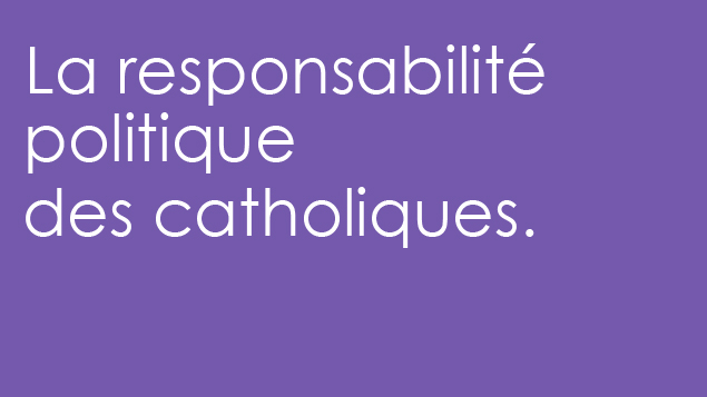 La responsabilité politique des catholiques