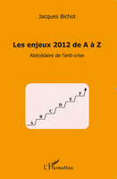 Les enjeux 2012 de A à Z - Abécédaire de l’anti-crise