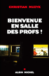 Christian Muzyk,Bienvenue en salle des profs,Albin Michel, 2006, 199 p., 14,25 €