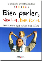 Dr Ghislaine Wettstein-Badour,Bien parler, bien lire, bien écrire,Eyrolles, 2005, 188 p., 13,30 €