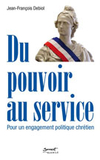 Du pouvoir au service – Pour un engagement politique chrétien