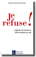 Je refuse ! L'objection de conscience, ultime résistance au mal