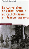 La Conversion des intellectuels au catholicisme en France