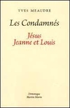 Les Condamnés. Jésus, Jeanne et Louis