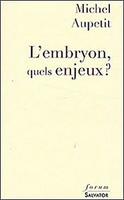 Mgr Michel Aupetit,L'Embryon, quels enjeux ?,Salvator, 2008, 141 p., 14,16 €