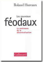 Roland HureauxLes Nouveaux Féodaux. Le contresens de la décentralisation