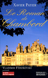 Xavier Patier,Le Roman de Chambord,Le Rocher, 2006, 219 p., 18 €