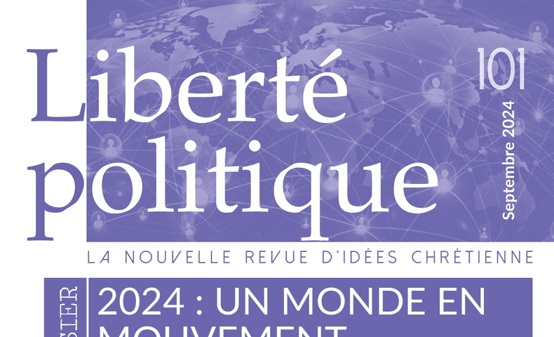 Sortie du numéro 101 de la Revue Liberté Politique "2024 : un monde en mouvement"